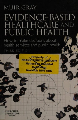 Evidence-based Healthcare and Public Health How to Make Decisions about Health Services and Public Health