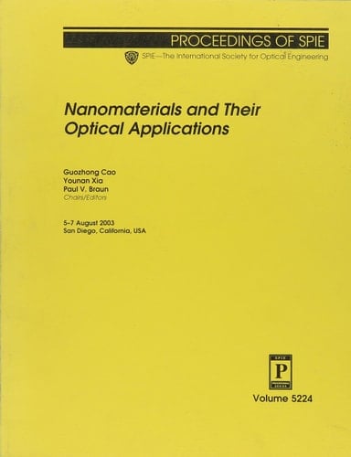 Nanomaterials and Their Optical Applications: 5-7 August 2003 San Diego, California, USA (Proceedingns of Spie)