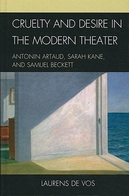 Cruelty and Desire in the Modern Theater Antonin Artaud, Sarah Kane, and Samuel Beckett