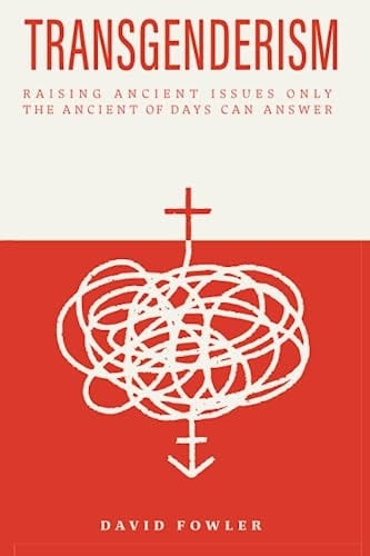 Transgenderism: Raising Ancient Issues Only the Ancient of Days Can Answer
