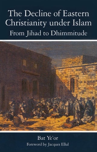 The Decline of Eastern Christianity Under Islam: From Jihad to Dhimmitude Seventh-Twentieth Century