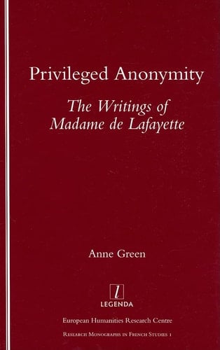 Privileged Anonymity: Writings of Madame de Lafayette (Research Monographs in French Studies)