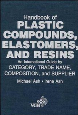 Handbook of Plastic Compounds, Elastomers, and Resins An International Guide by Category, Tradename, Composition, and Supplier
