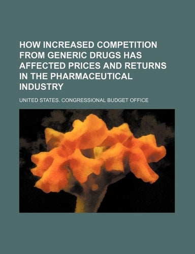How Increased Competition from Generic Drugs Has Affected Prices and Returns in the Pharmaceutical Industry
