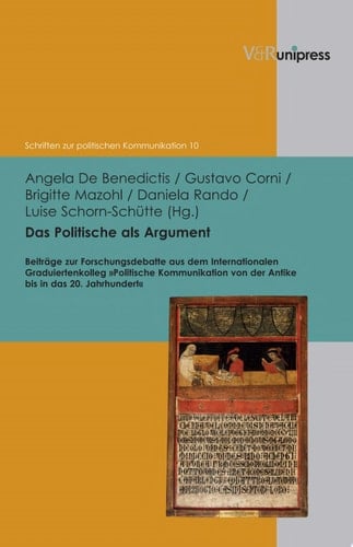 Das Politische als Argument Beiträge zur Forschungsdebatte aus dem Internationalen Graduiertenkolleg "Politische Kommunikation von der Antike bis in das 20. Jahrhundert"