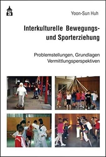 Interkulturelle Bewegungs- und Sporterziehung Problemstellungen, Grundlagen, Vermittlungsperspektiven