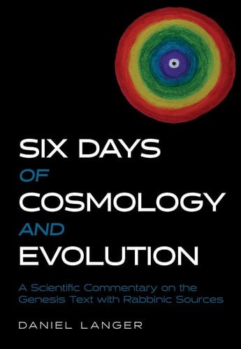 Six Days of Cosmology and Evolution A Scientific Commentary on the Genesis Text with Rabbinic Sources