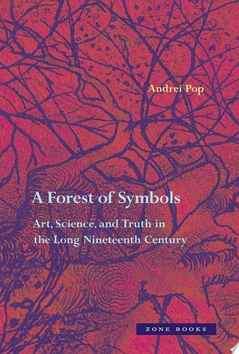 A Forest of Symbols Art, Science, and Truth in the Long Nineteenth Century