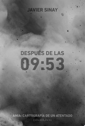 Después de las 09:53 AMIA: cartografía de un atentado