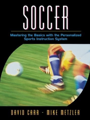 Soccer: Mastering the Basics with the Personalized Sports Instruction System (A Workbook Approach)