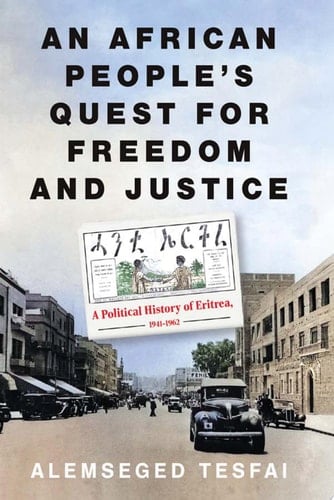 An African People's Quest for Freedom and Justice A Political History of Eritrea, 1941-1962