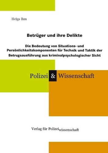 Betrüger und ihre Delikte die Bedeutung von Situations- und Persönlichkeitskomponenten für Technik und Taktik der Betrugsausführung aus kriminalpsychologischer Sicht