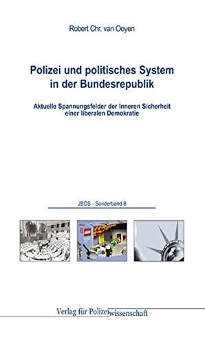 Polizei und politisches System in der Bundesrepublik aktuelle Spannungsfelder der inneren Sicherheit einer liberalen Demokratie