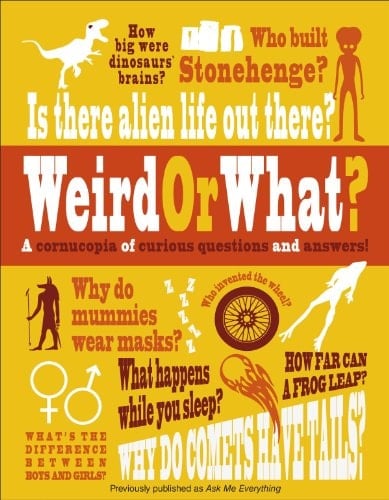Weird Or What? A Cornucopia of Curious Questions and Answers!