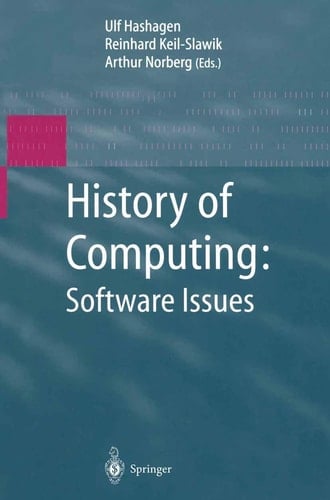 History of Computing: Software Issues International Conference on the History of Computing, ICHC 2000 April 5–7, 2000 Heinz Nixdorf MuseumsForum Paderborn, Germany