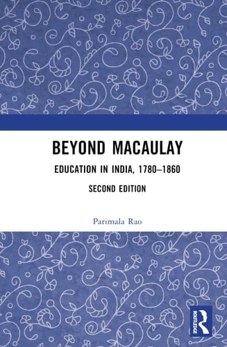 Beyond Macaulay Education in India, 1780-1860