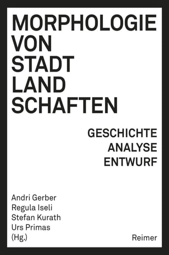 Morphologie von Stadtlandschaften Geschichte, Analyse, Entwurf