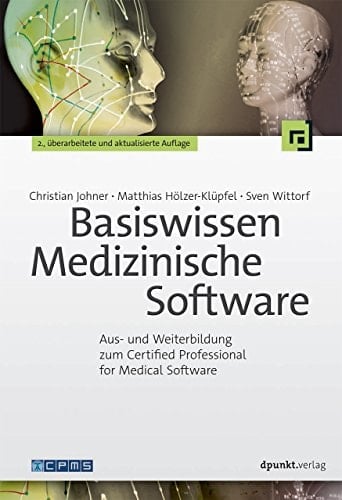 Basiswissen Medizinische Software Aus- und Weiterbildung zum Certified Professional for Medical Software