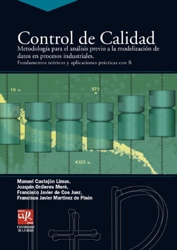 Control de Calidad Metodología para el Análisis Previo a la Modelización de Datos en Procesos Industriales: Fundamentos Teóricos y Aplicaciones Prácticas con R