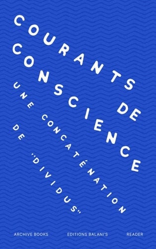Courants de conscience Une concaténation de “Dividus”