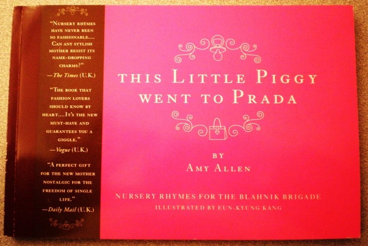 This Little Piggy Went to Prada Nursery Rhymes for the Blahnik Brigade