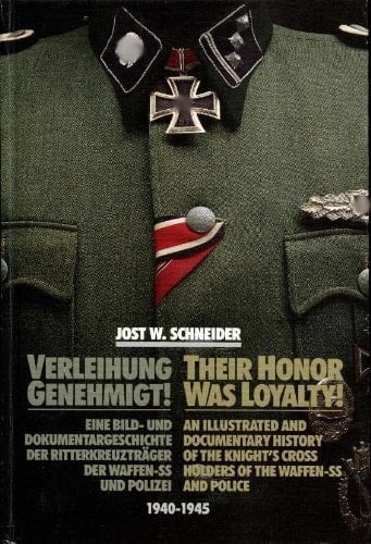 Their honor was loyalty! an illustrated and documentary history of the Knight's Cross Holders of the Waffen-SS and police, 1940-1945