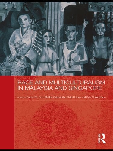 Race and Multiculturalism in Malaysia and Singapore (Routledge Malaysian Studies Series Book 8)