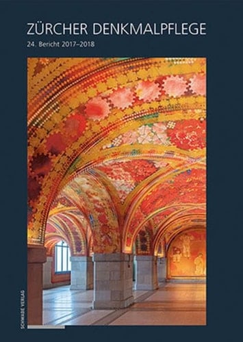 Zürcher Denkmalpflege. 24. Bericht 2017-2018 Von der kantonalen Denkmalpflege betreute Schutzobjekte sowie Abbrüche wichtiger Gebäude im Gebiet des Kantons Zürich und in den Städten Winterthur und Zürich