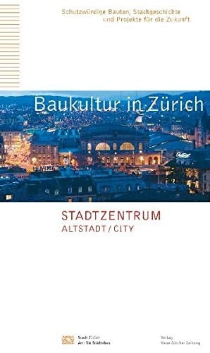 Baukultur in Zürich Stadtzentrum : Altstadt, City. Bd. 6
