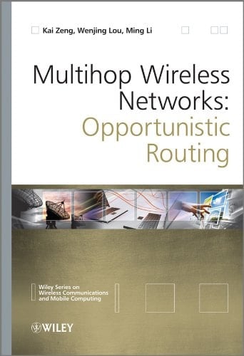 Multihop Wireless Networks: Opportunistic Routing (Wireless Communications and Mobile Computing Book 26)