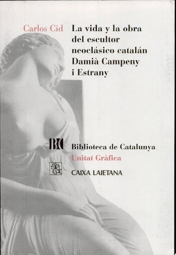La vida y la obra del escultor neoclásico catalán Damià Campeny i Estrany