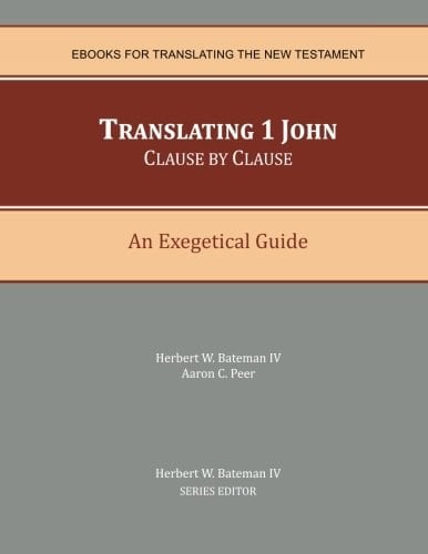 Translating 1 John Clause by Clause An Exegetical Guide