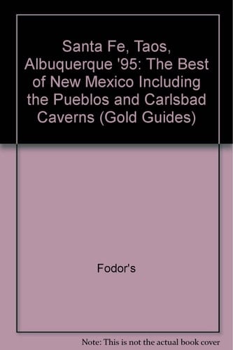 Fodor's Santa Fe, Taos, Albuquerque '95 The Best of New Mexico, Including the Pueblos and Carlsbad Caverns