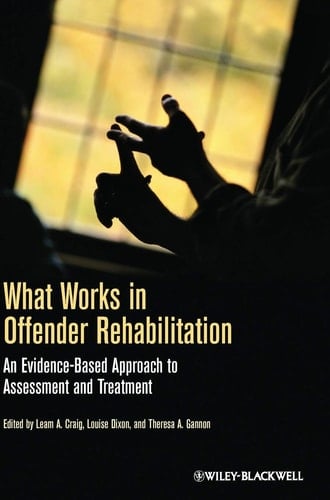 What Works in Offender Rehabilitation An Evidence-Based Approach to Assessment and Treatment