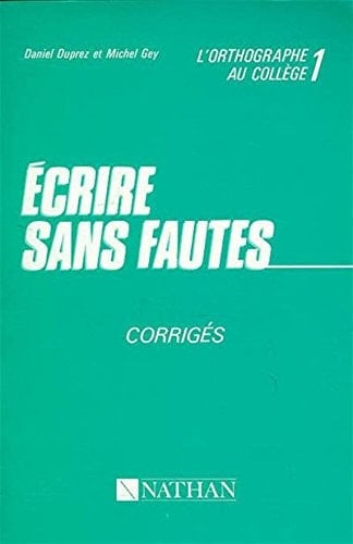 Ecrire sans fautes l'orthographe au college