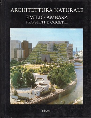 Architettura Naturale: Emilio Ambasz-Progetti E Oggetti (Italian Edition)