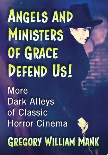 Angels and Ministers of Grace Defend Us! More Dark Alleys of Classic Horror Cinema
