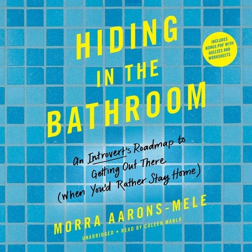 Hiding in the Bathroom: An Introvert's Roadmap to Getting Out There (When You'd Rather Stay Home)