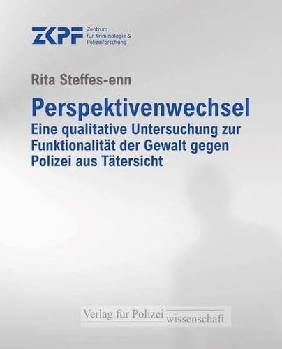 Perspektivenwechsel eine qualitative Untersuchung zur Funktionalität der Gewalt gegen Polizei aus Tätersicht