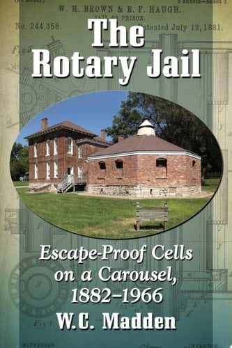 The Rotary Jail Escape-Proof Cells on a Carousel, 1882-1966