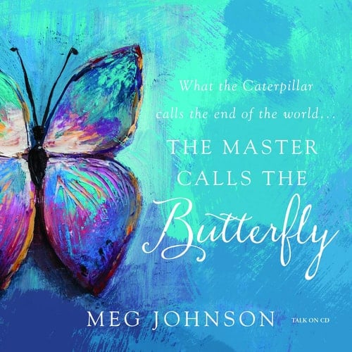 What the Caterpillar Calls the End of the World, the Master Calls the Butterfly