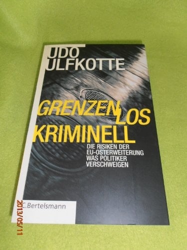 Grenzenlos kriminell. Die Risiken der EU-Osterweiterung - Was Politiker verschweigen