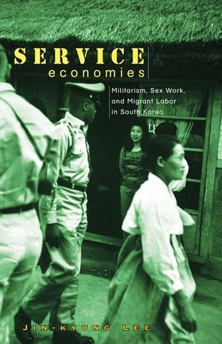 Service Economies Militarism, Sex Work, and Migrant Labor in South Korea