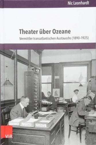 Theater über Ozeane Vermittler transatlantischen Austauschs (1890-1925)