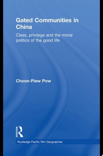 Gated Communities in China Class, Privilege and the Moral Politics of the Good Life