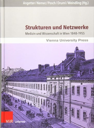 Strukturen und Netzwerke Medizin und Wissenschaft in Wien 1848-1955