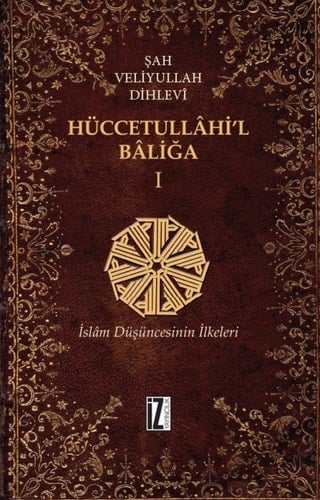 Hüccetullahi'l-Baliğa Şah Veliyyullah Dihlevi : müellifin hayatı ve eserleri, hadislerin tahrici ve notlar ilavesiyle 1.cilt