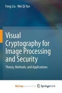 Visual Cryptography for Image Processing and Security Theory, Methods, and Applications