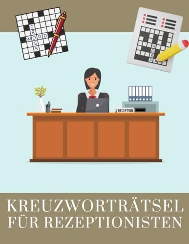 Kreuzworträtsel für Rezeptionisten und Empfangsmitarbeiter im Hotel.: Großes Rätselheft für alle Empfangskräfte mit Fachbegriffen aus dem Hotelfach. (German Edition)