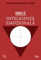 Manual de inteligenţă emoţională teorie, dezvoltare, evaluare şi aplicaţii în viaţa de familie, la şcoală şi la locul de muncă